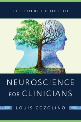 The Pocket Guide to Neuroscience for Clinicians - Louis Cozolino