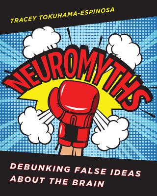 Neuromyths: Debunking False Ideas about the Brain - Tracey Tokuhama-espinosa