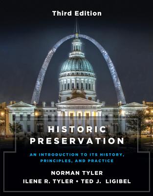 Historic Preservation, Third Edition: An Introduction to Its History, Principles, and Practice - Norman Tyler