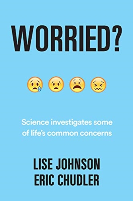 Worried?: Science Investigates Some of Life's Common Concerns - Eric Chudler
