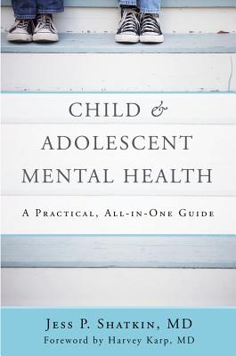 Child & Adolescent Mental Health: A Practical, All-In-One Guide - Jess P. Shatkin