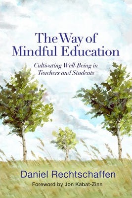 The Way of Mindful Education: Cultivating Well-Being in Teachers and Students - Daniel Rechtschaffen