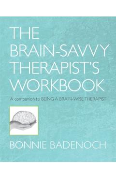 The Brain-Savvy Therapist's Workbook - Bonnie Badenoch
