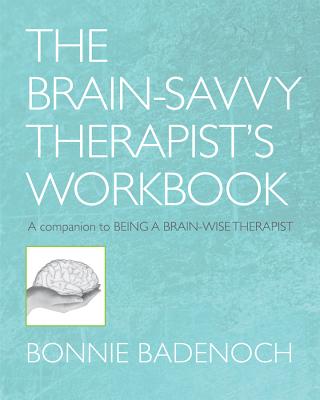 Coperta cărții 'The Brain-Savvy Therapist's Workbook - Bonnie Badenoch'