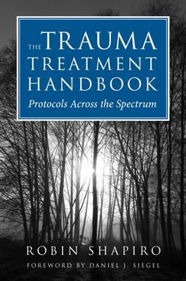 The Trauma Treatment Handbook: Protocols Across the Spectrum - Robin Shapiro