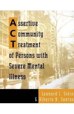 Assertive Community Treatment of Persons with Severe Mental Illness - Leonard I. Stein