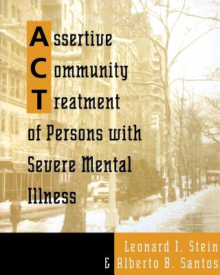 Assertive Community Treatment of Persons with Severe Mental Illness - Leonard I. Stein