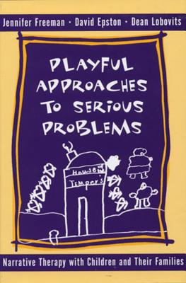 Playful Approaches to Serious Problems: Narrative Therapy with Children and Their Families - David Epston