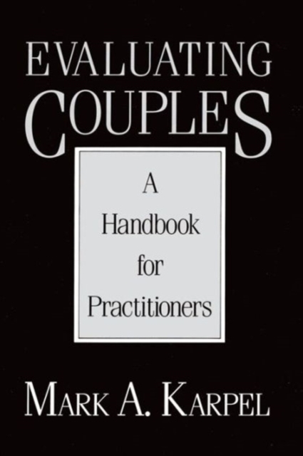 Evaluating Couples: A Handbook for Practitioners - Mark A. Karpel