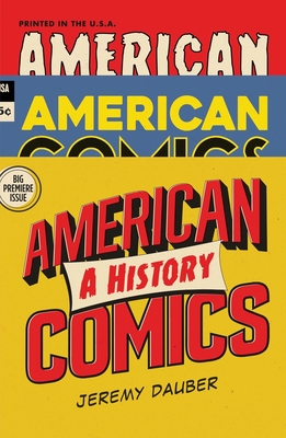 American Comics: A History - Jeremy Dauber