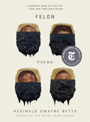 Felon: Poems - Reginald Dwayne Betts