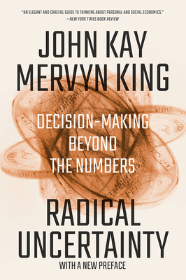 Radical Uncertainty: Decision-Making Beyond the Numbers - John Kay