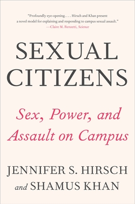 Sexual Citizens: A Landmark Study of Sex, Power, and Assault on Campus - Jennifer S. Hirsch