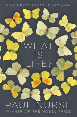 What Is Life?: Five Great Ideas in Biology - Paul Nurse