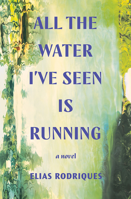 All the Water I've Seen Is Running - Elias Rodriques