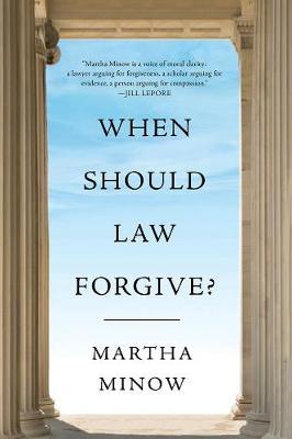 When Should Law Forgive? - Martha Minow