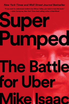 Super Pumped: The Battle for Uber - Mike Isaac