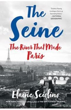 Poza produsului The Seine: The River That Made Paris - Elaine Sciolino