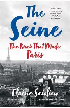 The Seine: The River That Made Paris - Elaine Sciolino