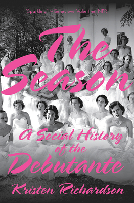 The Season: A Social History of the Debutante - Kristen Richardson