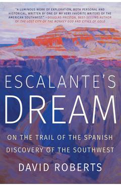 Coperta cărții 'Escalante's Dream: On the Trail of the Spanish Discovery of the Southwest - David Roberts'