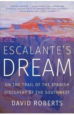 Escalante's Dream: On the Trail of the Spanish Discovery of the Southwest - David Roberts