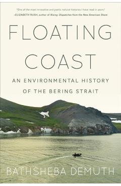 Floating Coast: An Environmental History of the Bering Strait - Bathsheba Demuth