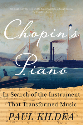 Chopin's Piano: In Search of the Instrument That Transformed Music - Paul Kildea
