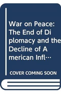 War on Peace: The End of Diplomacy and the Decline of American Influence - Ronan Farrow