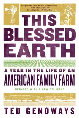 This Blessed Earth: A Year in the Life of an American Family Farm - Ted Genoways