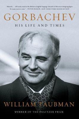 Gorbachev: His Life and Times - William Taubman