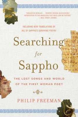 Searching for Sappho: The Lost Songs and World of the First Woman Poet - Philip Freeman