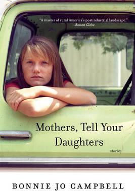 Mothers, Tell Your Daughters: Stories - Bonnie Jo Campbell