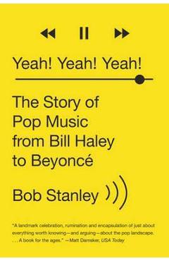 Coperta cărții 'Yeah! Yeah! Yeah!: The Story of Pop Music from Bill Haley to Beyonc� - Bob Stanley'