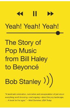 Yeah! Yeah! Yeah!: The Story of Pop Music from Bill Haley to Beyonc - Bob Stanley