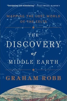 The Discovery of Middle Earth: Mapping the Lost World of the Celts - Graham Robb
