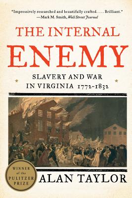 The Internal Enemy: Slavery and War in Virginia, 1772-1832 - Alan Taylor