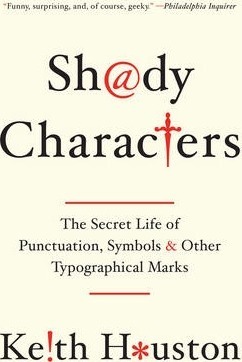 Shady Characters: The Secret Life of Punctuation, Symbols, and Other Typographical Marks - Keith Houston