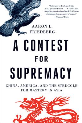 Contest for Supremacy: China, America, and the Struggle for Mastery in Asia - Aaron L. Friedberg