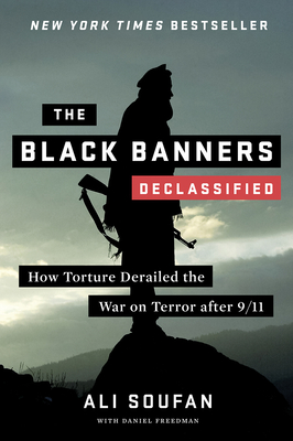 The Black Banners (Declassified): How Torture Derailed the War on Terror After 9/11 - Ali Soufan