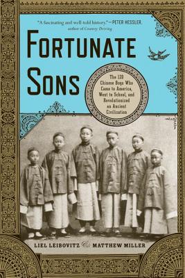 Fortunate Sons: The 120 Chinese Boys Who Came to America, Went to School, and Revolutionized an Ancient Civilization - Liel Leibovitz