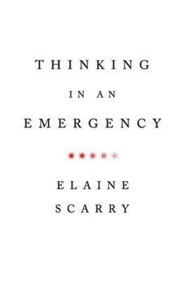 Thinking in an Emergency - Elaine Scarry