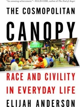 The Cosmopolitan Canopy: Race and Civility in Everyday Life - Elijah Anderson