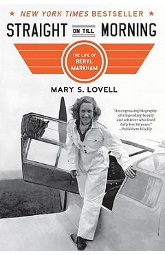 Coperta cărții 'Straight on Till Morning: The Life of Beryl Markham - Mary S. Lovell'