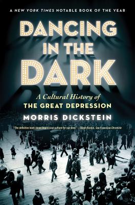 Dancing in the Dark: A Cultural History of the Great Depression - Morris Dickstein
