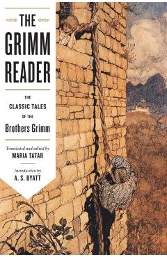 Coperta cărții 'The Grimm Reader: The Classic Tales of the Brothers Grimm - Maria Tatar'