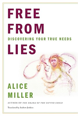 Free from Lies: Discovering Your True Needs - Alice Miller