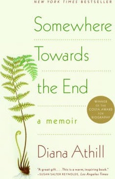 Somewhere Towards the End: A Memoir - Diana Athill
