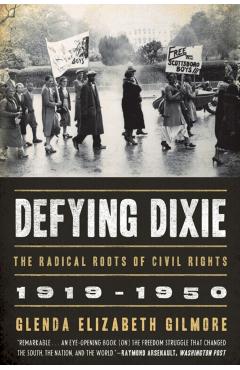 Defying Dixie: The Radical Roots of Civil Rights, 1919-1950 - Glenda Elizabeth Gilmore