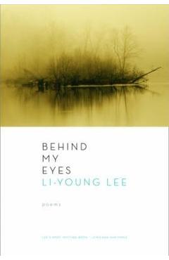Poza produsului Behind My Eyes - Li-young Lee